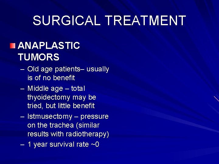 SURGICAL TREATMENT ANAPLASTIC TUMORS – Old age patients– usually is of no benefit – SURGICAL TREATMENT ANAPLASTIC TUMORS – Old age patients– usually is of no benefit –