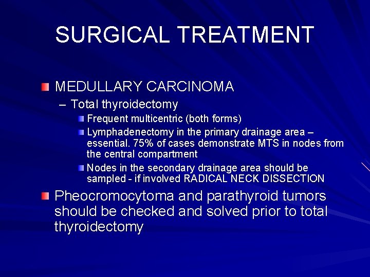 SURGICAL TREATMENT MEDULLARY CARCINOMA – Total thyroidectomy Frequent multicentric (both forms) Lymphadenectomy in the