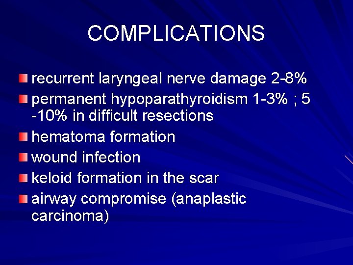 COMPLICATIONS recurrent laryngeal nerve damage 2 -8% permanent hypoparathyroidism 1 -3% ; 5 -10%