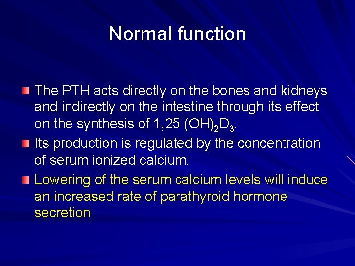 Normal function The PTH acts directly on the bones and kidneys and indirectly on