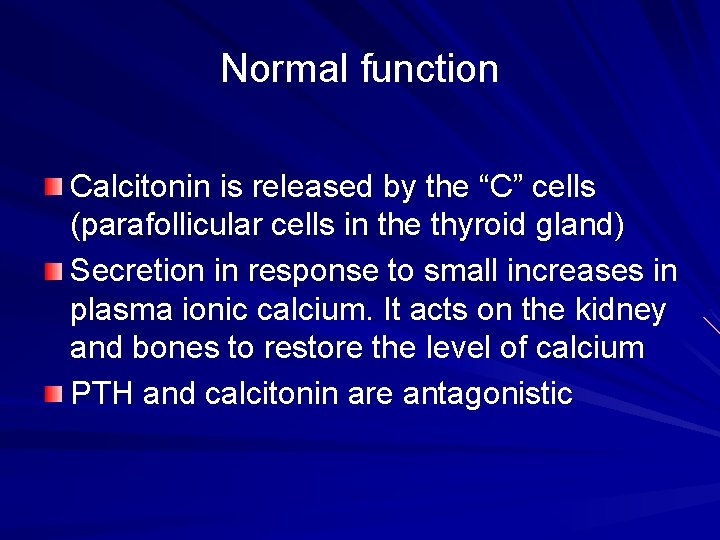 Normal function Calcitonin is released by the “C” cells (parafollicular cells in the thyroid