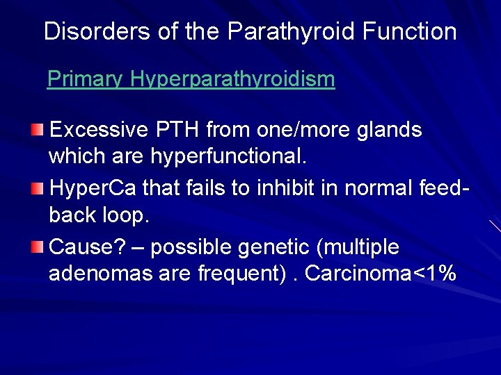 Disorders of the Parathyroid Function Primary Hyperparathyroidism Excessive PTH from one/more glands which are