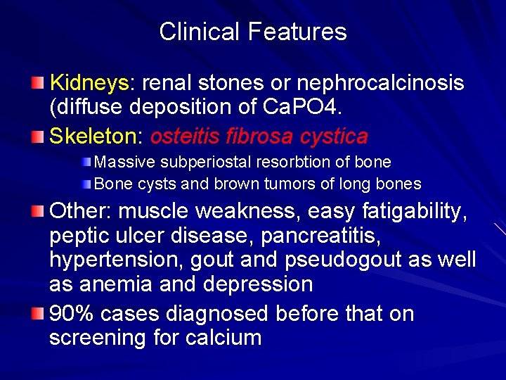 Clinical Features Kidneys: renal stones or nephrocalcinosis (diffuse deposition of Ca. PO 4. Skeleton: