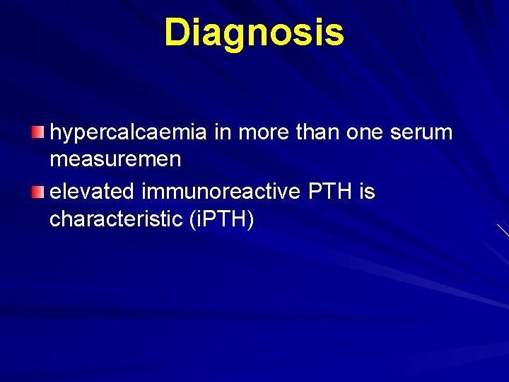 Diagnosis hypercalcaemia in more than one serum measuremen elevated immunoreactive PTH is characteristic (i.