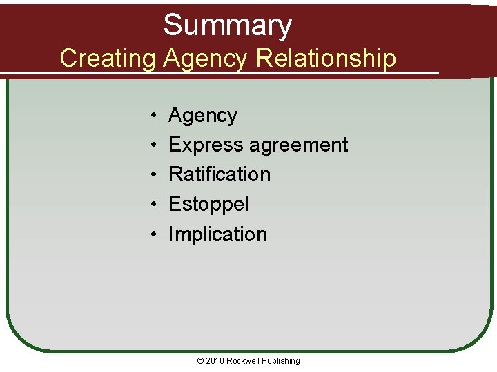 Summary Creating Agency Relationship • • • Agency Express agreement Ratification Estoppel Implication ©