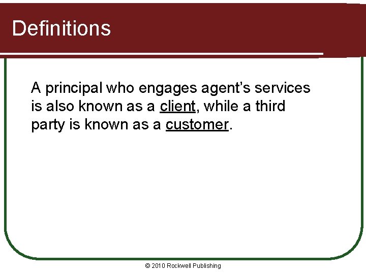 Definitions A principal who engages agent’s services is also known as a client, while