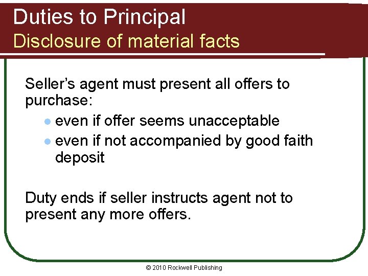 Duties to Principal Disclosure of material facts Seller’s agent must present all offers to