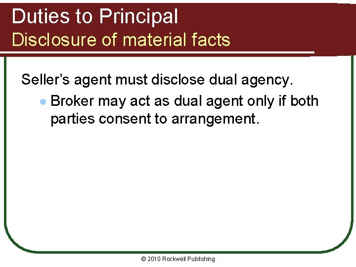 Duties to Principal Disclosure of material facts Seller’s agent must disclose dual agency. l