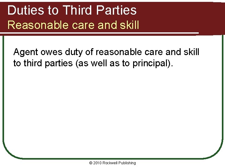 Duties to Third Parties Reasonable care and skill Agent owes duty of reasonable care