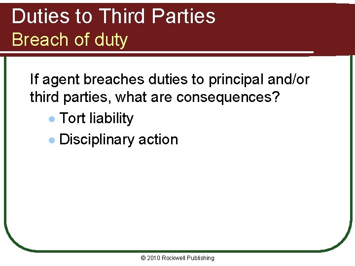 Duties to Third Parties Breach of duty If agent breaches duties to principal and/or