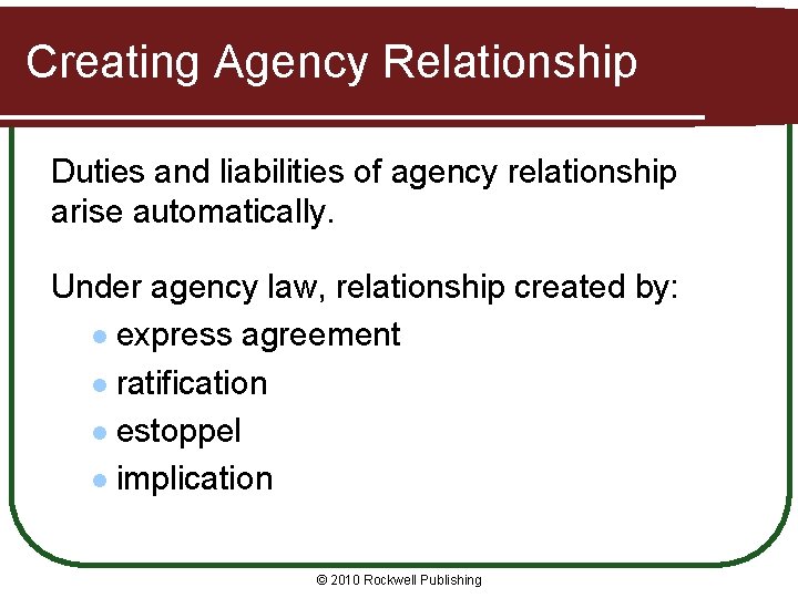 Creating Agency Relationship Duties and liabilities of agency relationship arise automatically. Under agency law,