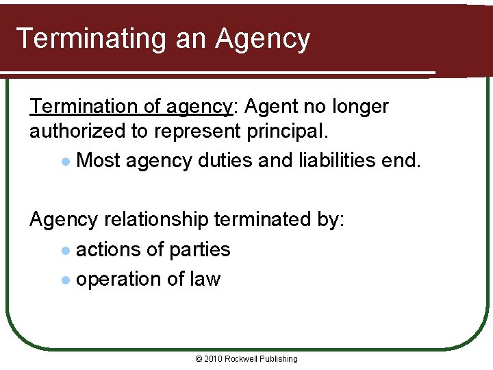 Terminating an Agency Termination of agency: Agent no longer authorized to represent principal. l