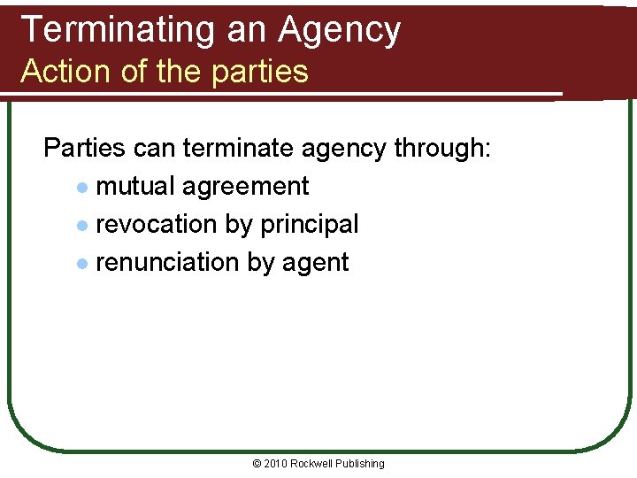 Terminating an Agency Action of the parties Parties can terminate agency through: l mutual