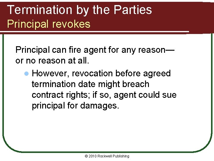 Termination by the Parties Principal revokes Principal can fire agent for any reason— or