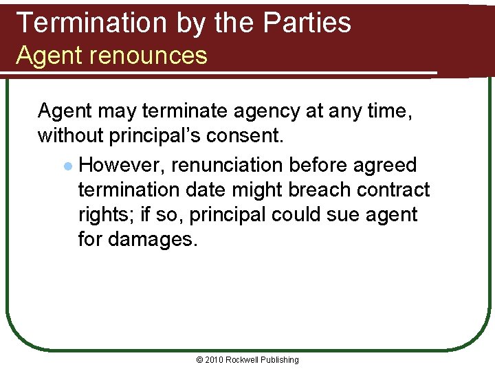 Termination by the Parties Agent renounces Agent may terminate agency at any time, without