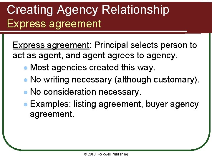 Creating Agency Relationship Express agreement: Principal selects person to act as agent, and agent