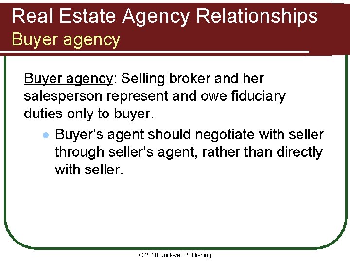 Real Estate Agency Relationships Buyer agency: Selling broker and her salesperson represent and owe