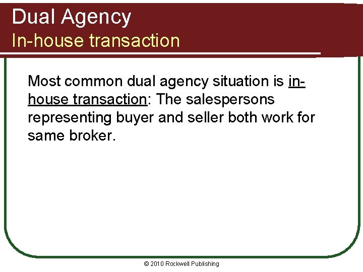 Dual Agency In-house transaction Most common dual agency situation is inhouse transaction: The salespersons