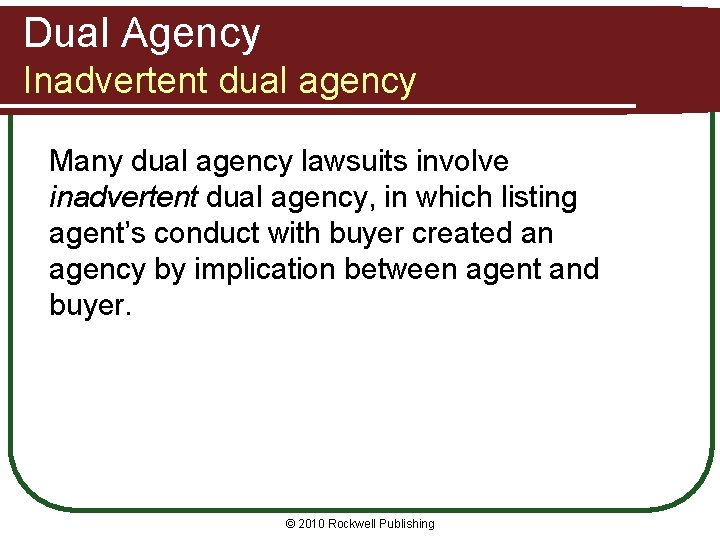 Dual Agency Inadvertent dual agency Many dual agency lawsuits involve inadvertent dual agency, in