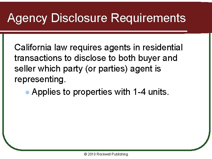 Agency Disclosure Requirements California law requires agents in residential transactions to disclose to both