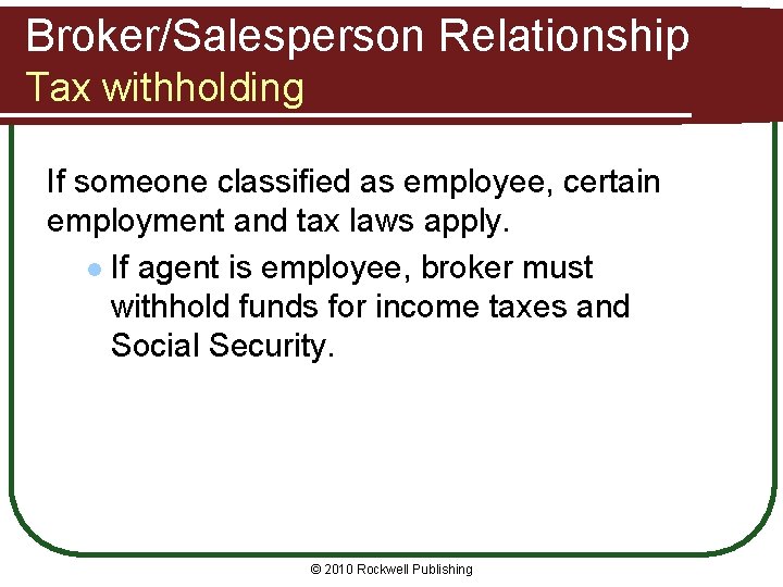 Broker/Salesperson Relationship Tax withholding If someone classified as employee, certain employment and tax laws