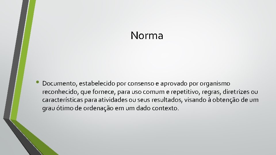 Norma • Documento, estabelecido por consenso e aprovado por organismo reconhecido, que fornece, para