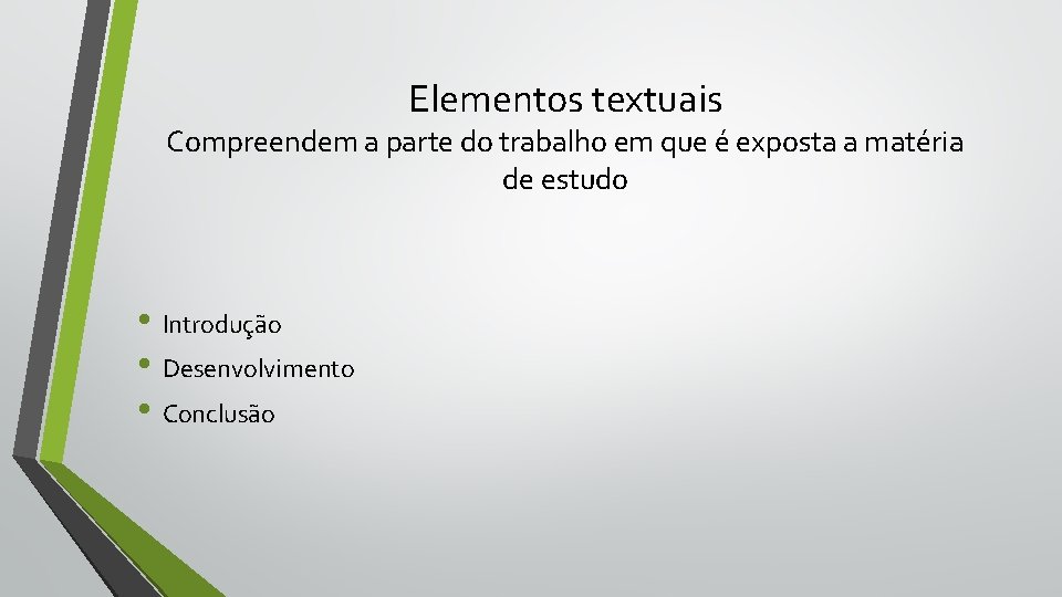 Elementos textuais Compreendem a parte do trabalho em que é exposta a matéria de