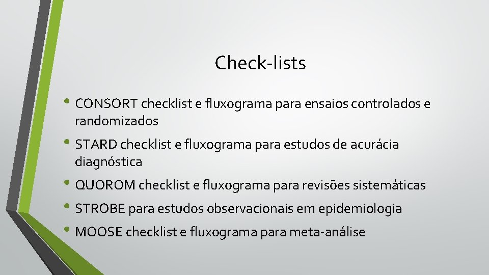 Check-lists • CONSORT checklist e fluxograma para ensaios controlados e randomizados • STARD checklist