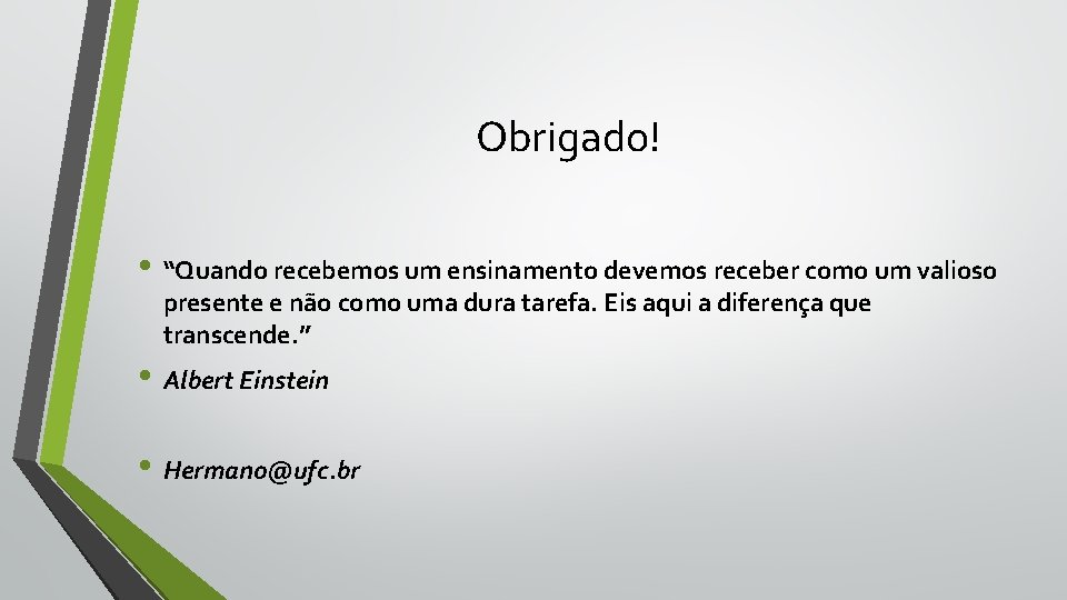 Obrigado! • “Quando recebemos um ensinamento devemos receber como um valioso presente e não