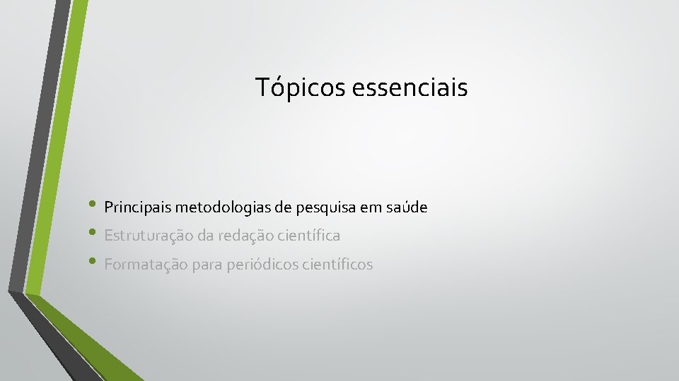 Tópicos essenciais • Principais metodologias de pesquisa em saúde • Estruturação da redação científica