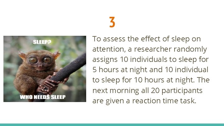 3 To assess the effect of sleep on attention, a researcher randomly assigns 10