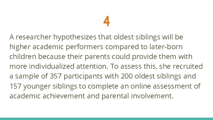 4 A researcher hypothesizes that oldest siblings will be higher academic performers compared to