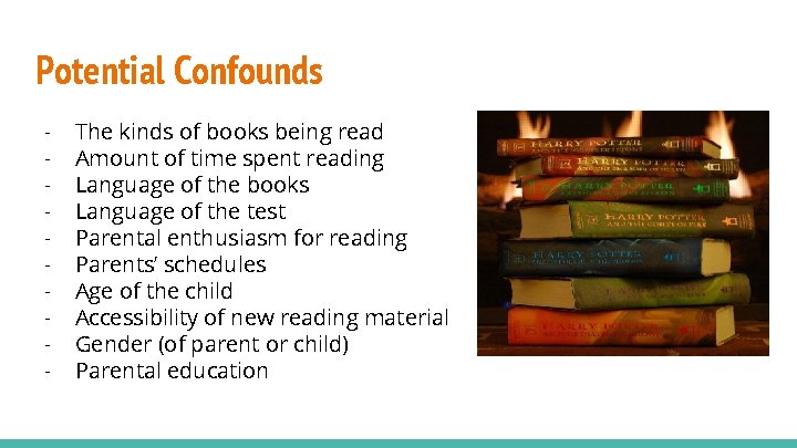 Potential Confounds - The kinds of books being read Amount of time spent reading