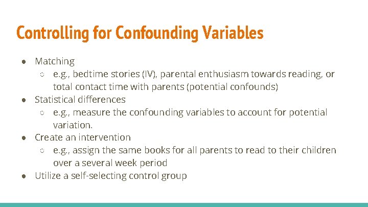 Controlling for Confounding Variables ● Matching ○ e. g. , bedtime stories (IV), parental