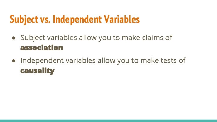Subject vs. Independent Variables ● Subject variables allow you to make claims of association.