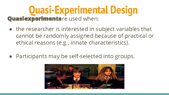Quasi-Experimental Design Quasi-experimentsare used when: ● the researcher is interested in subject variables that