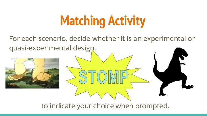 Matching Activity For each scenario, decide whether it is an experimental or quasi-experimental design.