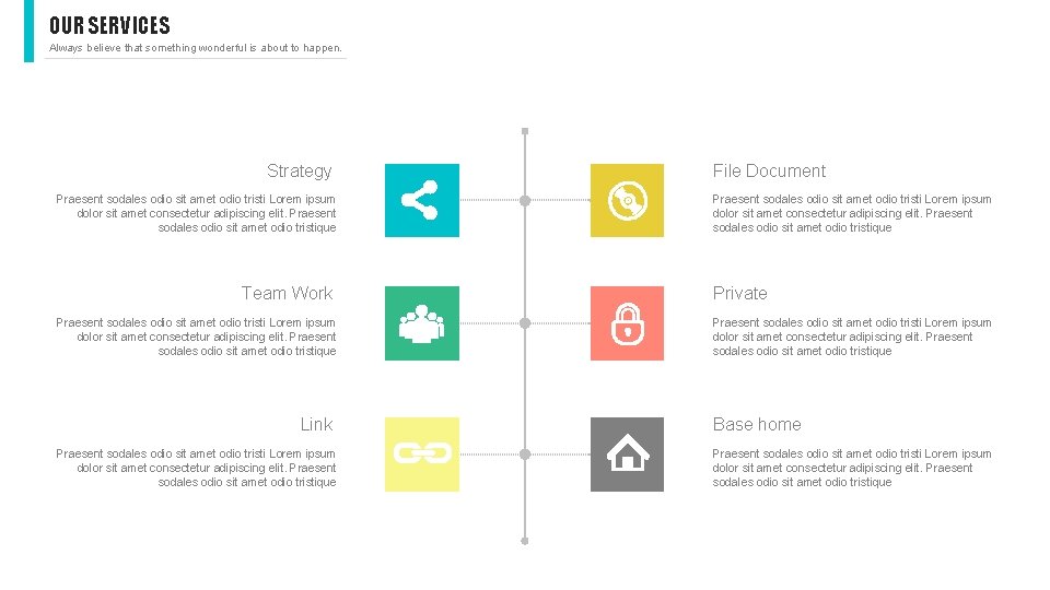 OUR SERVICES Always believe that something wonderful is about to happen. Strategy Praesent sodales