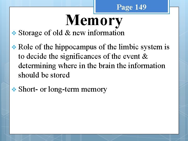Page 149 v Storage Memory of old & new information v Role of the