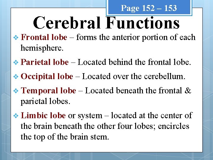 Page 152 – 153 Cerebral Functions v Frontal lobe – forms the anterior portion