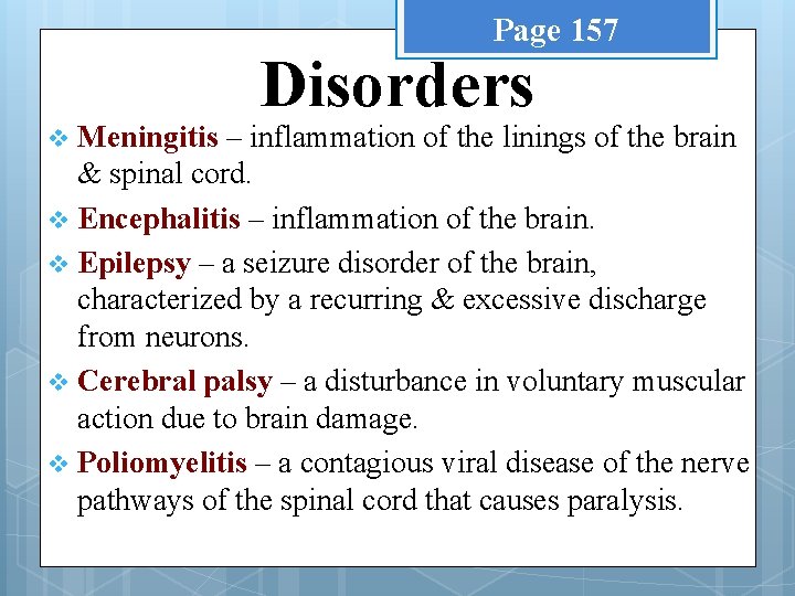 Page 157 Disorders Meningitis – inflammation of the linings of the brain & spinal