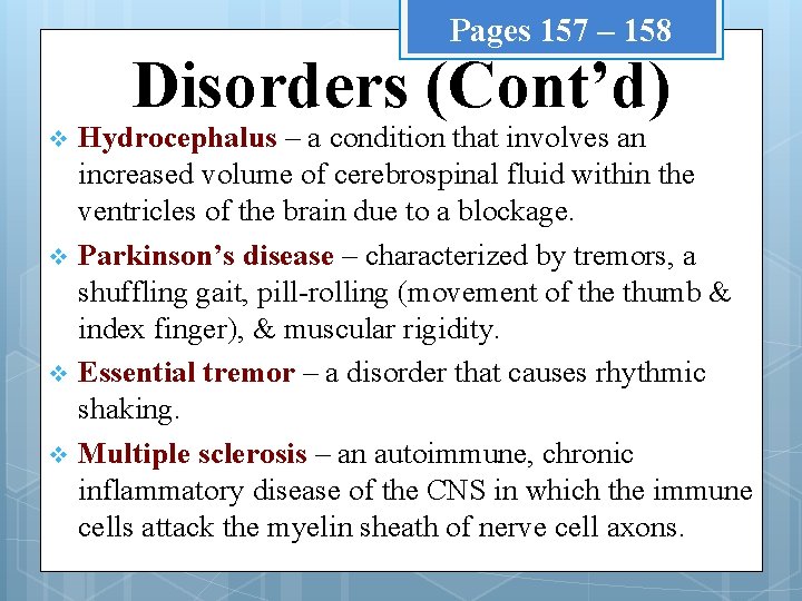 Pages 157 – 158 Disorders (Cont’d) Hydrocephalus – a condition that involves an increased