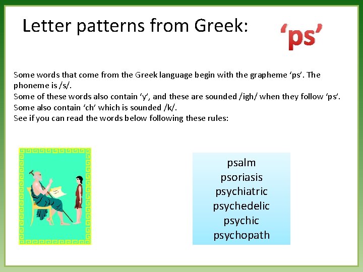 Letter patterns from Greek: ‘ps’ Some words that come from the Greek language begin