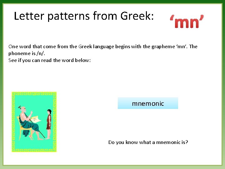 Letter patterns from Greek: ‘mn’ One word that come from the Greek language begins