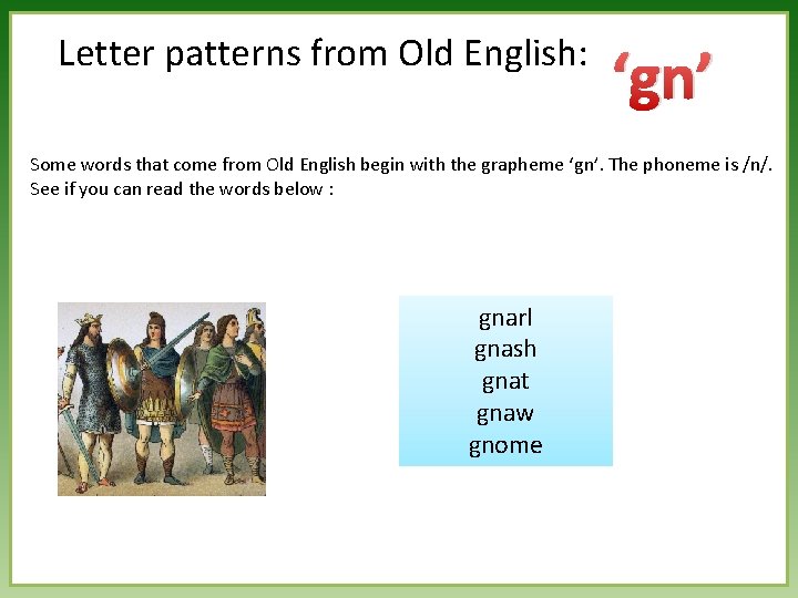 Letter patterns from Old English: ‘gn’ Some words that come from Old English begin