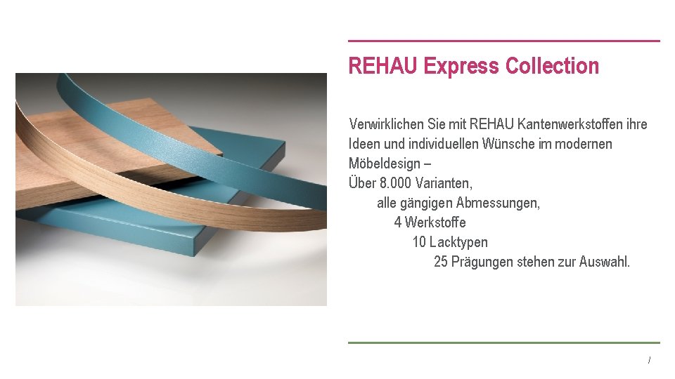 REHAU Express Collection Verwirklichen Sie mit REHAU Kantenwerkstoffen ihre Ideen und individuellen Wünsche im
