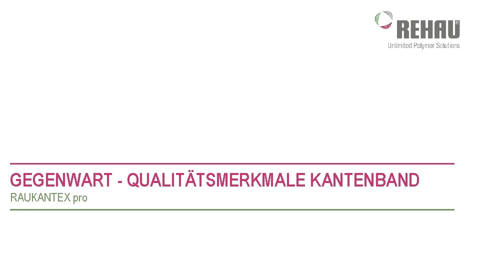 GEGENWART - QUALITÄTSMERKMALE KANTENBAND RAUKANTEX pro 