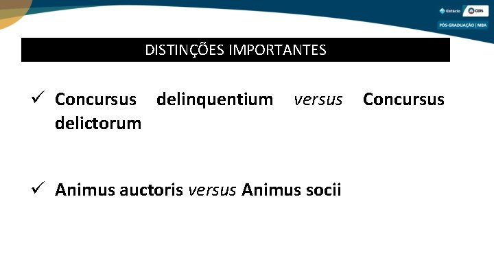 DISTINÇÕES IMPORTANTES Concursus delinquentium delictorum versus Animus auctoris versus Animus socii Concursus 