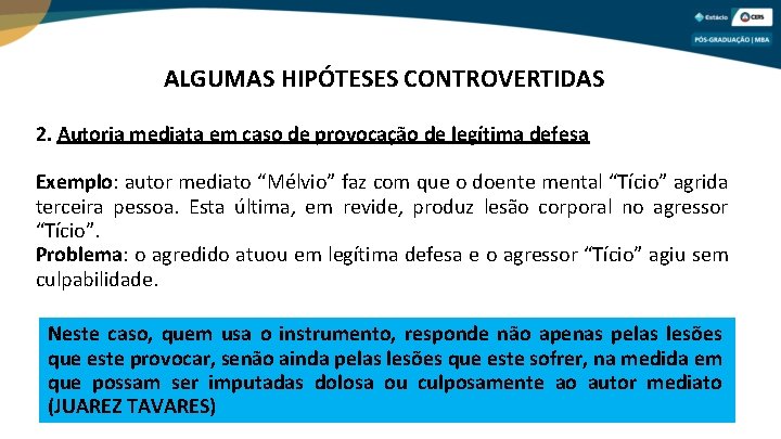 ALGUMAS HIPÓTESES CONTROVERTIDAS 2. Autoria mediata em caso de provocação de legítima defesa Exemplo: