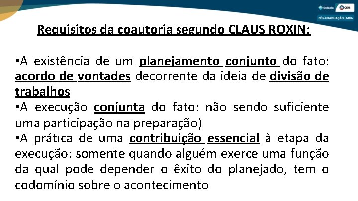 Requisitos da coautoria segundo CLAUS ROXIN: • A existência de um planejamento conjunto do
